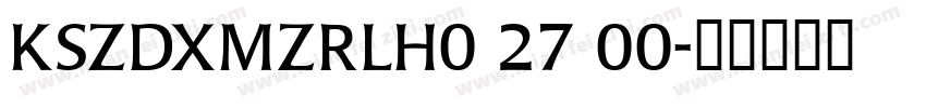 KSZDXMZRLH0 27 00字体转换